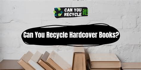 can hardcover books be recycled? how does the process vary between different types of paper and materials?