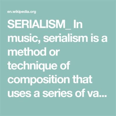 What is Serialism in Music, and How Does It Relate to the Evolution of Compositional Techniques?