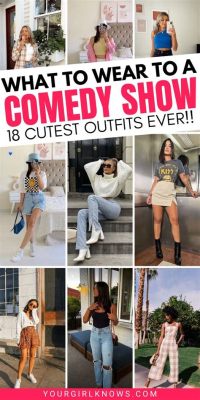 what to wear to a comedy show and why do you prefer to watch comedies during the day?